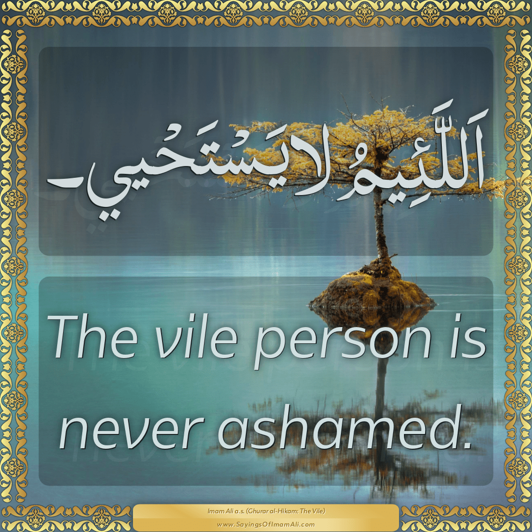 The vile person is never ashamed.